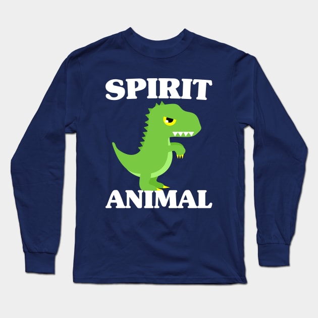 T-Rex Is My Spirit Animal - Cute Dinosaur Long Sleeve T-Shirt by PozureTees108